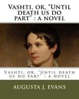 Vashti, or, "Until Death Us Do Part"