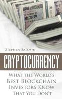 Cryptocurrency: What The World's Best Blockchain Investors Know - That You Don't