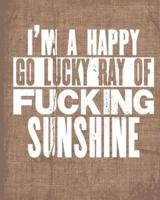 I'm a Happy Go Lucky Ray of Fucking Sunshine