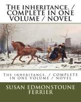 The Inheritance. / COMPLETE IN ONE VOLUME / NOVEL