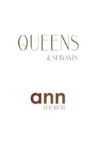 Queens & Servants - Ann Elizabeth