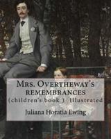 Mrs. Overtheway's Remembrances. By