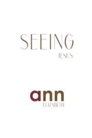 Seeing Jesus - Ann Elizabeth