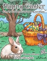 Happy Easter Color By Numbers Coloring Book for Adults: An Adult Color By Numbers Coloring Book of Easter with Spring Scenes, Easter Eggs, Cute Bunnies, and Relaxing Patterns and Designs for Relaxation and Stress Relief