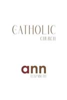 The Catholic Church - Ann Elizabeth