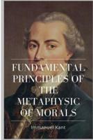 Fundamental Principles of the Metaphysic of Morals