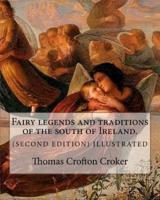 Fairy Legends and Traditions of the South of Ireland. (SECOND EDITION) ILLUSTRATED