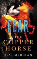 Fear (The Copper Horse Book 1) (Gay Dark Romance Bdsm)