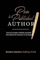 Pen to Published Author: How to Create, Publish and Sell Your Book on Amazon in 30 Days
