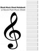 Blank Music Sheet Notebook - 12 Staves Plain Music Sheet