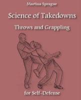 Science of Takedowns, Throws, and Grappling for Self-Defense