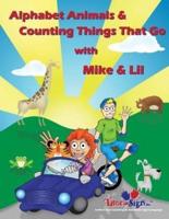 Alphabet Animals & Counting Things That Go With Mike & Lil