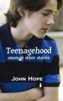 Teenagehood, Amongst Other Stories