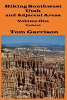 Hiking Southwest Utah and Adjacent Areas, Volume One Updated