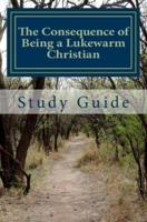 The Consequence of Being a Lukewarm Christian Study Guide