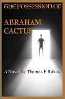 The Possession Of Abraham Cactus