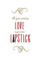 All You Need Is Love and More Lipstick