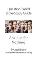 Question-Based Bible Study Guide -- Anxious for Nothing