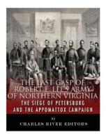 The Last Gasp of Robert E. Lee's Army of Northern Virginia