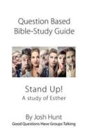 Question-Based Bible Study Guide -- Stand Up! A Study of the Life of Esther
