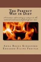 The Perfect Way in Diet?: A treatise advocating a return to the natural and ancient food of our race