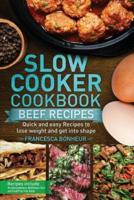 Slow cooker cookbook: Quick and easy Beef Recipes to lose weight and get into shape
