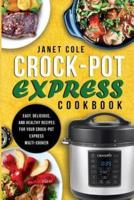 Crock-Pot Express Cookbook: Easy, Delicious, and Healthy Recipes for Your Crock-Pot Express Multi-Cooker