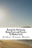 Round the Red Lamp Being Facts and Fancies of Medical Life