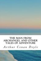 The Man from Archangel and Other Tales of Adventure