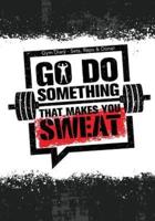 Gym Diary - Sets, Reps & Done! Go Do Something That Make You Sweat