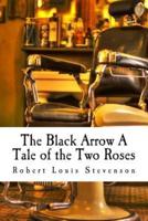 The Black Arrow A Tale of the Two Roses