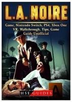 La Noire, Xbox One, Ps4, Switch, Wiki, Tips, Cheats, Download, Wiki, Game Guide Unofficial