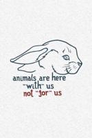 Animals Are Here With Us Not for Us