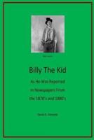 Billy The Kid As He Was Reported In Newspapers From The 1870'S And 1880'S