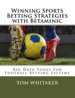 Winning Sports Betting Strategies With Betaminic Big Data Tools for Football Betting Systems