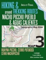 Inca Trail Map 3 Hiking & Trekking Routes around Machu Picchu Pueblo & Aguas Calientes Topographic Map Atlas Huayna Picchu, Cerro Putukusi, Cerro Machupicchu 1:25000: Trails, Hikes & Walks Topographic Map