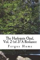 The Harlequin Opal, Vol. 2 (Of 3) A Romance