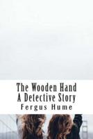 The Wooden Hand A Detective Story