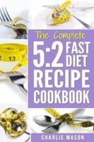 THE COMPLETE 5:2 FAST DIET RECIPE COOKBOOK: Fast Diet Cookbook Lose Weight Program Recipes