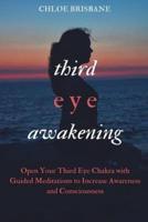 Third Eye Awakening: Open Your Third Eye Chakra with Guided Meditation to Increase Awareness and Consciousness (Activate and Decalcify Pineal Gland, Intuition, Spiritual Enlightenment - Book 2)
