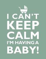 I Can't Keep Calm, I'm Having A Baby Notebook (8.5 X 11 Inches)