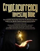 Cryptocurrency Investing Bible: Your Complete Step-by-Step Game Plan for Massive Long-Term Profits in the World's Fastest Growing Market