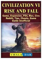 Civilization VI Rise and Fall Game, Expansion, Ps4, Mac, Civs, Reddit, Tips, Cheats, Game Guide Unofficial