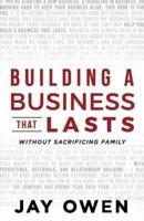 Building a Business that Lasts: without sacrificing family