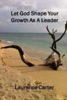 Let God Shape Your Growth As a Leader