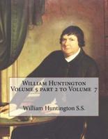 William Huntington Volume 5 Part 2 to Volume 7