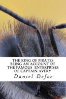 The King of Pirates Being an Account of the Famous Enterprises of Captain Avery