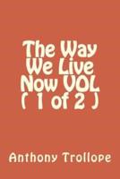 The Way We Live Now VOL ( 1 of 2 )