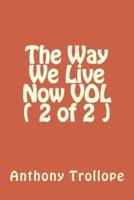 The Way We Live Now VOL ( 2 of 2 )