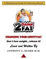 2DamnFat "A Motivational Guide On Releasing Obesity"